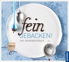 Backbuch-Tipp: Fein gebacken! Alles über das Rühren, Kneten, Dekorieren feiner Backwaren | Kulturmagazin 8ung.info