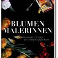 ✿ Garten-Kunst-Buchtipp: Blumenmalerinnen – Porträts besonderer Frauen und ihr Blick auf die Natur.