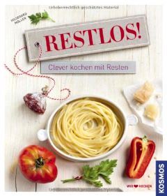 ✍ Kochbuch-Tipp: Restlos! Nachhaltig Kochen und dabei Zeit sparen | Kulturmagazin 8ung.info