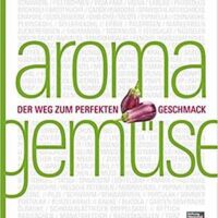 Kochbuchtipp: „Aroma Gemüse“ kreativ kochen – Lupe empfohlen