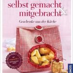 Selbst gemacht & mitgebracht - Geschenke aus der Küche
