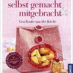 Selbst gemacht & mitgebracht - Geschenke aus der Küche