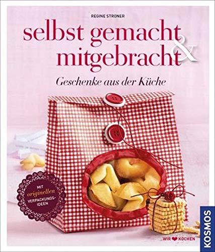 Selbst gemacht & mitgebracht - Geschenke aus der Küche