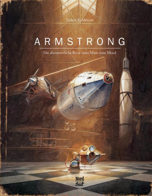 „Armstrong – Die abenteuerliche Reise einer Maus zum Mond“ von Torben Kuhlmann © 2016 NordSüd Verlag AG, Zürich/ Schweiz